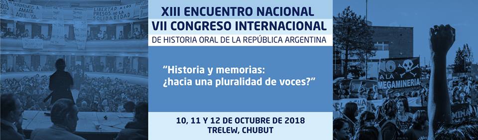 XIII Encuentro Nacional y VII Congreso Internacional de Historia Oral de la República Argentina, ciudad de Trelew, 10, 11 y 12 de Octubre