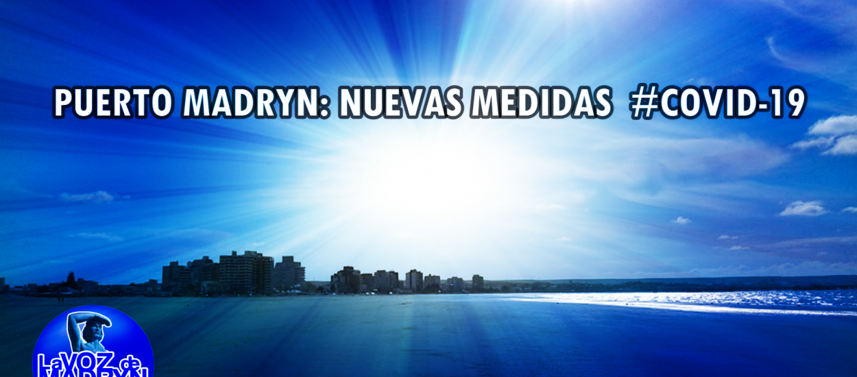 COVID-19: NUEVAS MEDIDAS EN PUERTO MADRYN