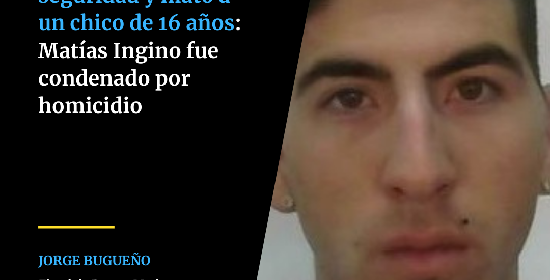 “VOY A BUSCAR UN FIERRO Y VUELVO”: CONDENARON A MATIAS INGINO POR MATAR A UN MENOR LUEGO DE UNA REUNIÓN POR LA “SEGURIDAD”