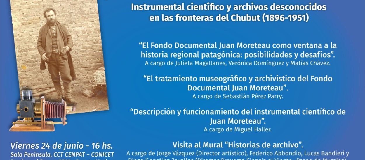 INAUGURA LA MUESTRA JUAN MORETEAU A TRAVÉS DE SU LENTE: INSTRUMENTAL CIENTÍFICO Y ARCHIVOS DESCONOCIDOS EN LAS FRONTERAS DEL CHUBUT (1896-1951)”