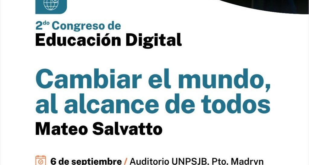 El Gobierno del Chubut invita a la conferencia de Mateo Salvatto “Cambiar el mundo, al alcance de todos” en el marco del 2° Congreso de Educación Digital